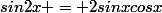 sin2x = 2sinxcosx
