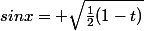 sinx= \sqrt{\frac{1}{2}(1-t)}