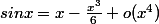 sinx=x-\frac{x^3}6+o(x^4)