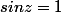 sinz=1