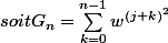 soit\ G_n=\sum_{k=0}^{n-1}{w^{(j+k)^2}}