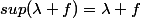 sup(\lambda f)=\lambda f