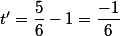t'=\dfrac{5}{6}-1=\dfrac{-1}{6}