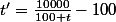 t'=\frac{10000}{100+t}-100