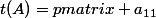 t(A)=\begin {pmatrix} a_{11}&...&a_{n1}\\  ...&...&...\\  a_{1p}&...&a_{np} \end {pmatrix}