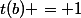 t(b) = 1