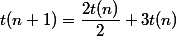 t(n+1)=\dfrac{2t(n)}{2}+3t(n)
