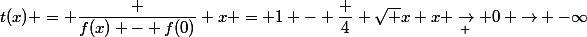 t(x) = \dfrac {f(x) - f(0)} x = 1 - \dfrac 4 {\sqrt x} \underset {x \to 0} {\to} -\infty