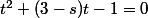 t^2+(3-s)t-1=0