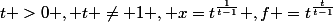 t >0 , t \neq 1 , x=t^{\frac{1}{t-1}} ,f =t^{\frac{t}{t-1}}