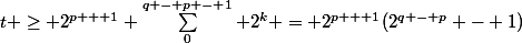 t \ge 2^{p + 1} \sum_0^{q - p - 1} 2^k = 2^{p + 1}(2^{q - p} - 1)