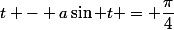 t - a\sin t = \dfrac{\pi}{4}