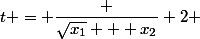 t = \dfrac {\sqrt{x_{1}} + x_{2}} {2} 