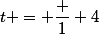t = \dfrac 1 4