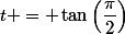 t = \tan\left(\dfrac{\pi}{2}\right)