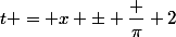 t = x \pm \dfrac {\pi} 2&nbsp;&nbsp;[2\pi]