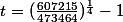 t=(\frac{607215}{473464})^{\frac{1}{4}}-1