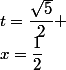 x=\dfrac{1}{2}&nbsp;&nbsp;\implies&nbsp;&nbsp;t=\dfrac{\sqrt{5}}{2} 