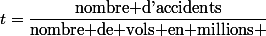 t=\dfrac{\text{nombre d'accidents}}{\text{nombre de vols en millions }}