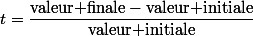 t=\dfrac{\text{valeur finale}-\text{valeur initiale}}{\text{valeur initiale}}