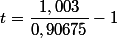 t=\dfrac{1,003}{0,90675}-1