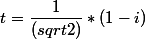 t=\dfrac{1}{(sqrt2)}*(1-i)