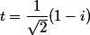 t=\dfrac{1}{\sqrt{2}}(1-i)