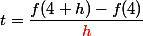 t=\dfrac{f(4+h)-f(4)}{\red{h}}