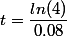 t=\dfrac{ln(4)}{0.08}