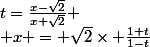 t=\frac{x-\sqrt{2}}{x+\sqrt{2}}
 \\ x = \sqrt{2}\times \frac{1+t}{1-t}
