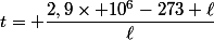 t= \dfrac{2,9\times 10^6-273 \ell}{\ell}