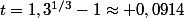 t=1,3^{1/3}-1\approx 0,0914