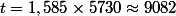 t=1,585\times5730\approx9082
