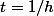 t=1/h