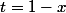 t=1-x