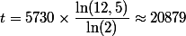 t=5730\times\dfrac{\ln(12,5)}{\ln(2)}\approx20879