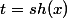 t=sh(x)