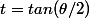 t=tan(\theta/2)