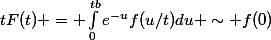 tF(t) = \int_{0}^{tb}e^{-u}f(u/t)du \sim f(0)