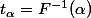 t_\alpha=F^{-1}(\alpha)