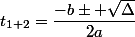 t_{1 2}=\dfrac{-b\pm \sqrt{\Delta}}{2a}