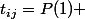 t_{ij}=P(1) 