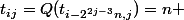 t_{ij}=Q(t_{i-2^{2j-3}n,j})=n 