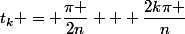 t_{k} = \dfrac{\pi }{2n} + \dfrac{2k\pi }{n}