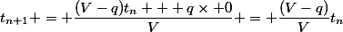 t_{n+1} = \dfrac{(V-q)t_n + q\times 0}{V} = \dfrac{(V-q)}{V}t_n