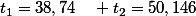 t_1=38,74\quad t_2=50,146