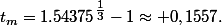 t_m=\np{1.54375}^{\tfrac{1}{3}}-1\approx 0,1557.