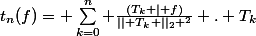 t_n(f)= \sum_{k=0}^{n} \frac{(T_k | f)}{|| T_k ||_2 ^2} . T_k