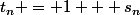 t_n = 1 + s_n