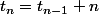 t_n=t_{n-1}+n